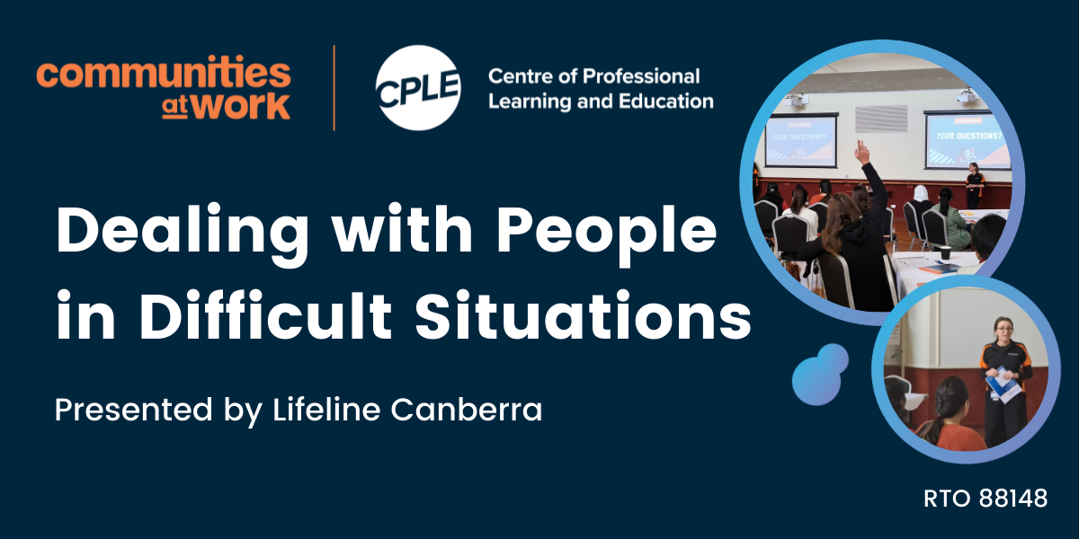 Dealing with People in Difficult Situations by Lifeline Canberra - Communities at Work CPLE